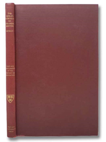 The Public Schools of Colonial Boston, 1635-1775 (Harvard Documents in the History of Education)