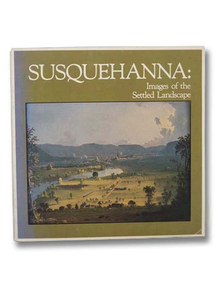 Susquehanna: Images of the Settled Landscape: April 12-July 5, 1981, Roberson Center for the Arts and Sciences, Binghamton, New York