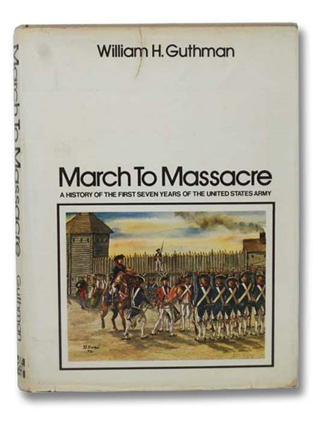 March to Massacre: A History of the First Seven Years of the United States Army, 1784-1791