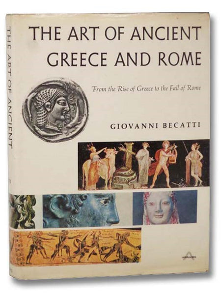 The Art of Ancient Greece and Rome: From the Rise of Greece to the Fall of Rome