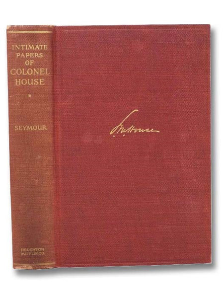 The Intimate Papers of Colonel House, Arranged as a Narrative, Vol. I: Behind the Political Curtain