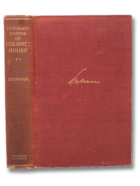 The Intimate Papers of Colonel House, Arranged as a Narrative, Vol. II: From Neutrality to War, 1915-1917