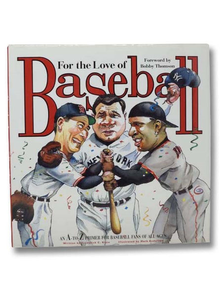 For the Love of Baseball: An A-to-Z Primer for Baseball Fans of All Ages