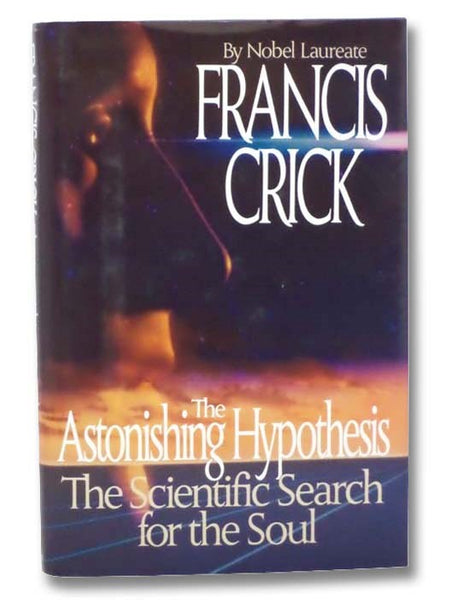 The Astonishing Hypothesis: The Scientific Search for the Soul