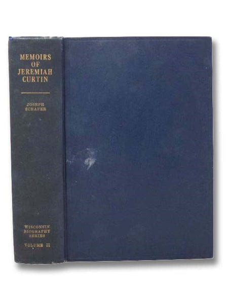 Memoirs of Jeremiah Curtin (Wisconsin Biography Series, Volume II)