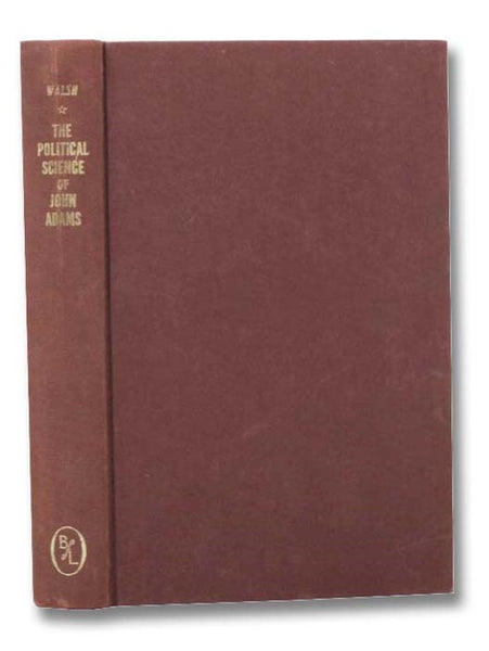 The Political Science of John Adams: A Study in the Theory of Mixed Government and the Bicameral System