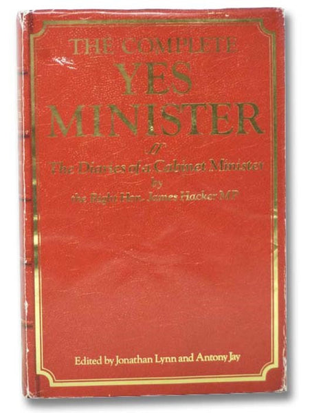 The Complete Yes Minister: The Diaries of a Cabinet Minister