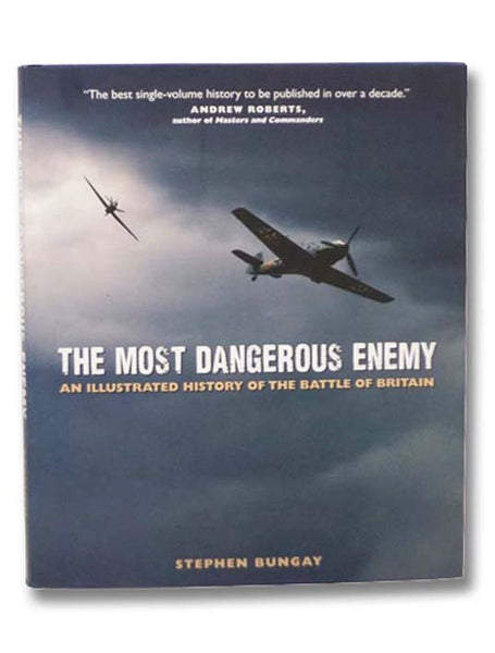 The Most Dangerous Enemy: An Illustrated History of the Battle of Britain
