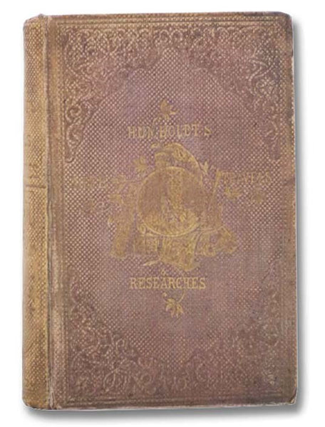 The Life, Travels, and Researches, of Baron Humboldt. With Continuation, Giving a Narrative of Humboldt's Celebrated Journey in Central Asia, etc., etc.