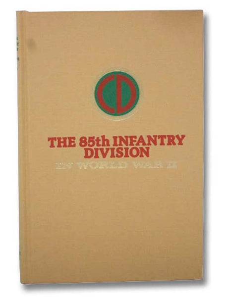 The 85th Infantry Division in the Battle of Germany, November 1944 - May 1945 (Seventh in the Divisional Series)