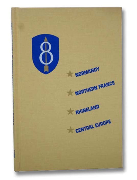 Combat History of the Eighth Infantry Division in World War II (Thirty-Seventh in the Divisional Series) [8th]