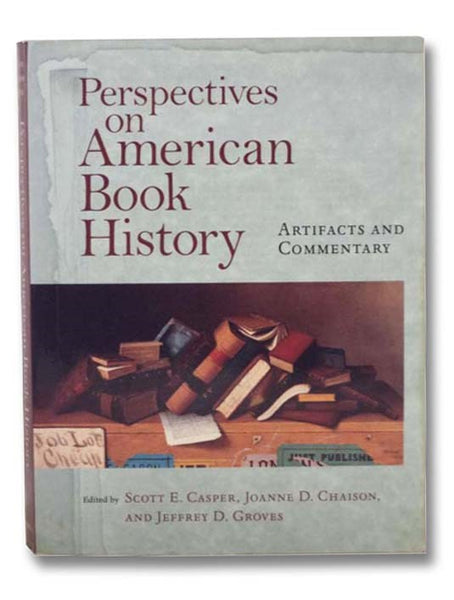 Perspectives on American Book History: Artifacts and Commentary (Includes CD) (Studies in Print Culture and the History of the Book)