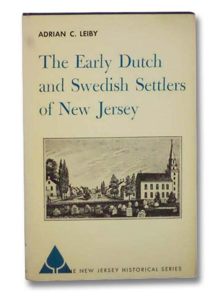 The Early Dutch and Swedish Settlers in New Jersey (The New Jersey Historical Series, Volume 10)