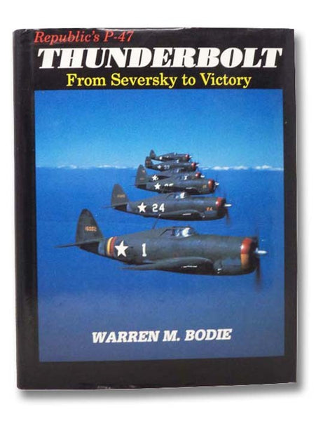 Republic's P-47 Thunderbolt: From Seversky to Victory