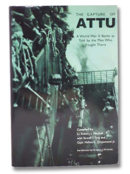 The Capture of Attu: A World War II Battle as Told by the Men Who Fought There