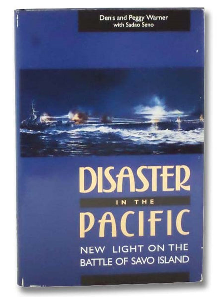 Disaster in the Pacific: New Light on the Battle of Savo Island