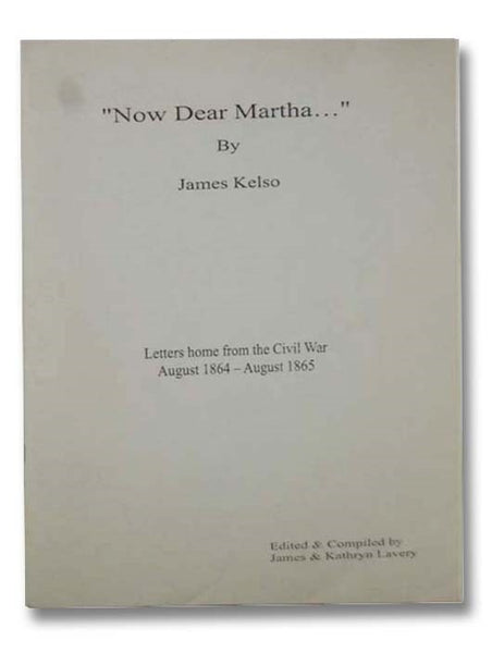 "Now Dear Martha...": Letters Home from the Civil War, August 1864-August 1865