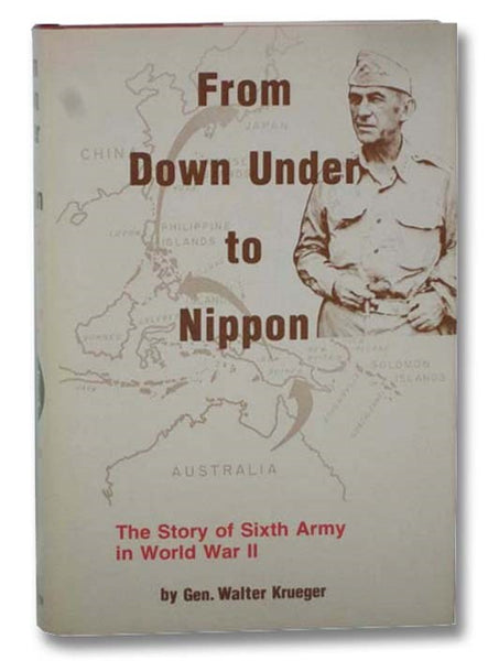 From Down Under to Nippon: The Story of Sixth Army in World War II [6th]