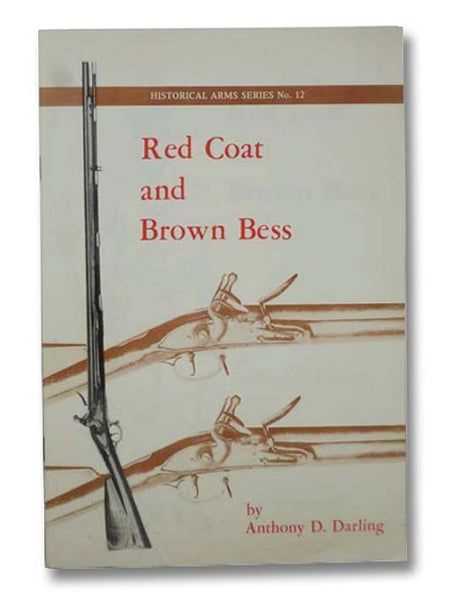 Red Coat and Brown Bess (Historical Arms Series, No. 12)