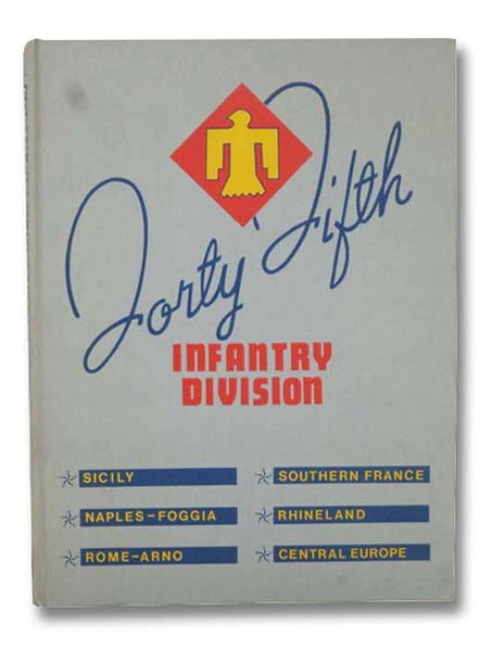 The Fighting Forty-Fifth: The Combat Report of an Infantry Division (Fourth in the Divisional Series)