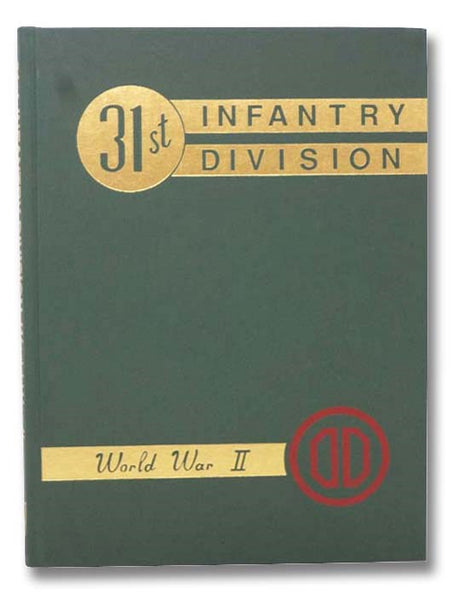 History of the 31st Infantry Division in Training and Combat, 1940-1945 (Forty-Fourth in the Divisional Series)