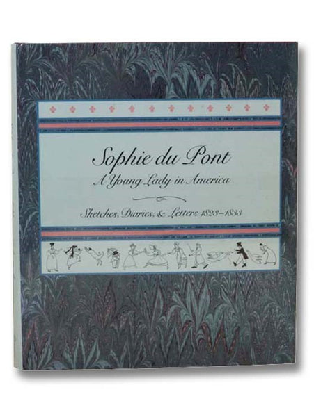 Sophie du Pont, A Young Lady in America: Sketches, Diaries and Letters, 1823-1833