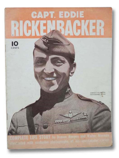 Capt. Eddie Rickenbacker: Complete Life Story, Illustrated with Exclusive Photographs of His Spectacular Career