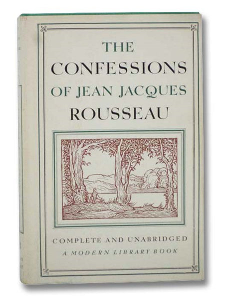 The Confessions of Jean Jacques Rousseau (The Modern Library of the World's Best Books, ML 243)