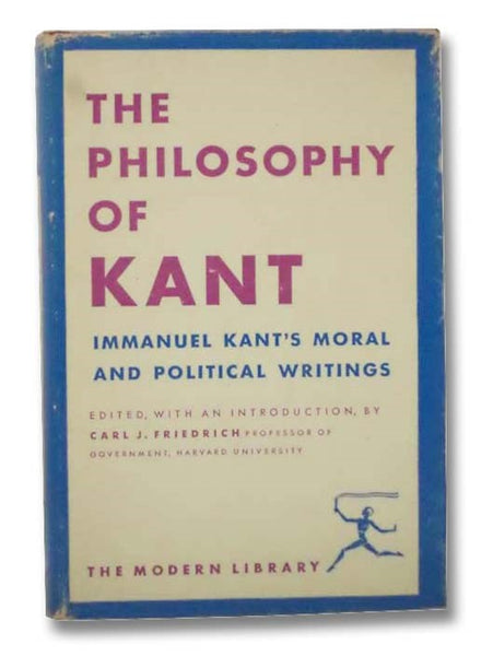 The Philosophy of Kant: Immanuel Kant's Moral and Political Writings (The Modern Library of the World's Best Books, ML 266)