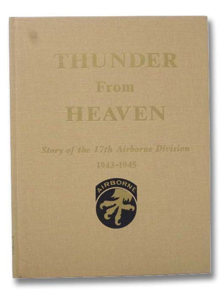Thunder from Heaven: Story of the 17th Airborne Division, 1943-1945 (Fourth in the Airborne Series)