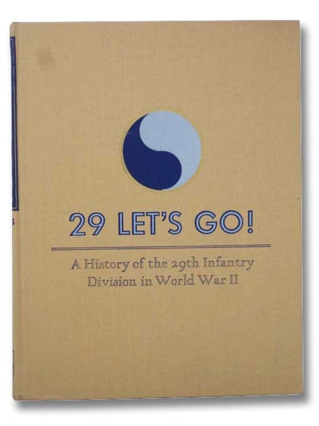 29 Let's Go! A History of the 29th Infantry Division in World War II (Sixth in the Divisional Series)