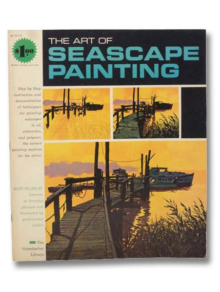 The Art of Seascape Painting: Oils/Watercolor/Polymer (A Grumbacher Library Book) (B-373)
