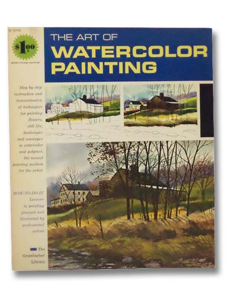 The Art of Watercolor Painting: Still Life/Landscape/Seascape (A Grumbacher Library Book) (B-374)