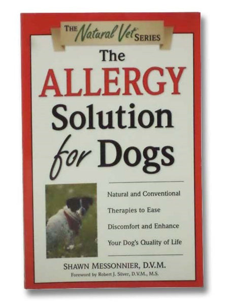 The Allergy Solution for Dogs: Natural and Conventional Therapies to Ease Discomfort and Enhance Your Dog's Quality of Life (The Natural Vet's Solution)
