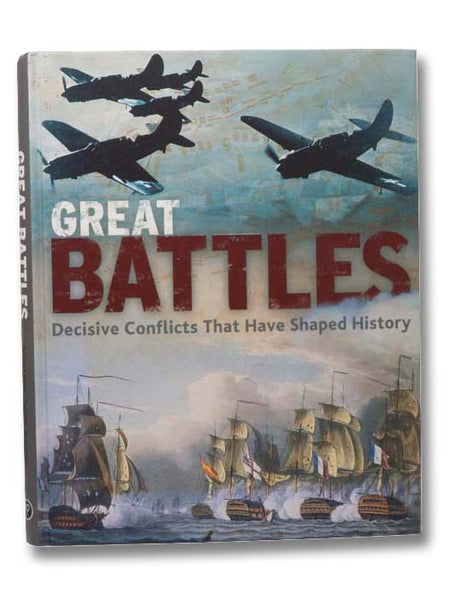 Great Battles: Decisive Conflicts That Have Shaped History