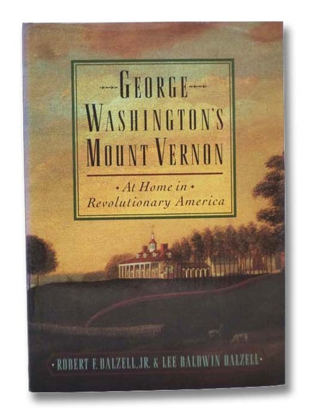 George Washington's Mount Vernon: At Home in Revolutionary America