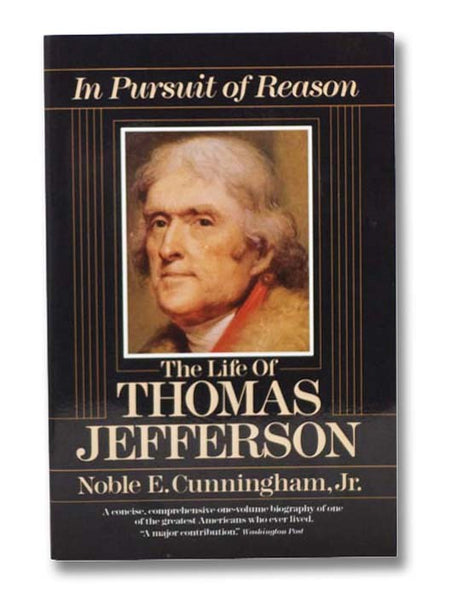 In Pursuit of Reason: The Life of Thomas Jefferson