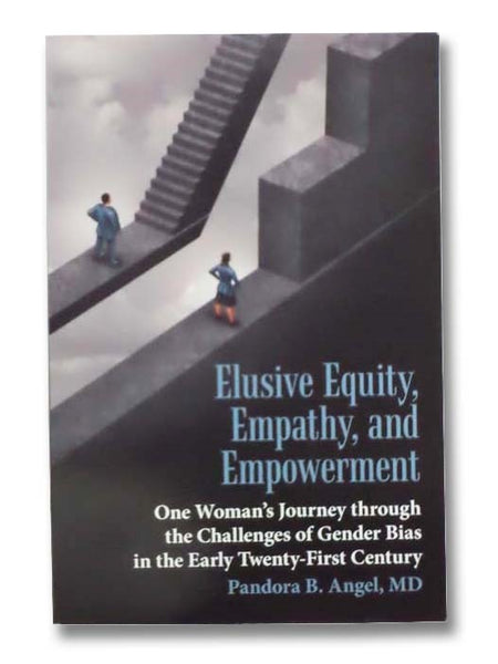 Elusive Equity, Empathy, and Empowerment: One Woman's Journey through the Challenges of Gender Bias in the Early Twenty-First Century [21st]