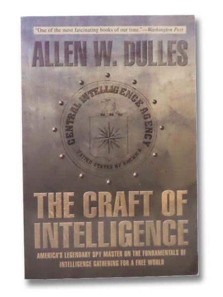 The Craft of Intelligence: America's Legendary Spy Master on the Fundamentals of Intelligence Gathering for a Free World