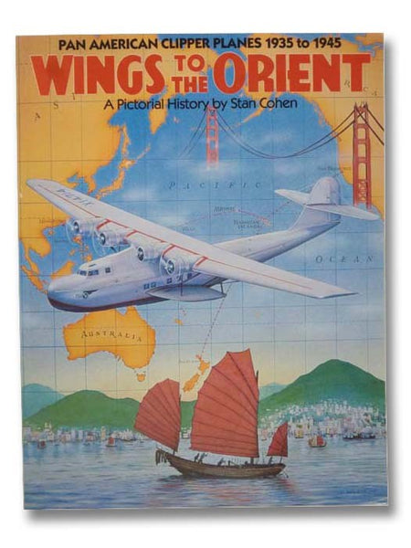 Wings to the Orient: Pan American Clipper Planes 1935-1945, a Pictorial History
