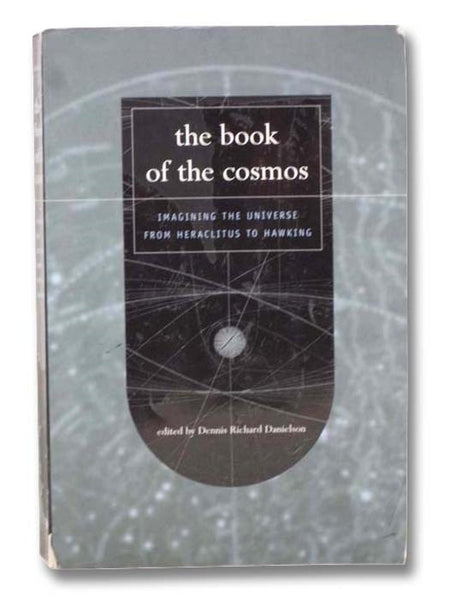 The Book of the Cosmos: Imagining the Universe from Heraclitus to Hawking