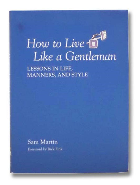 How to Live Like a Gentleman: Lessons in Life, Manners, and Style