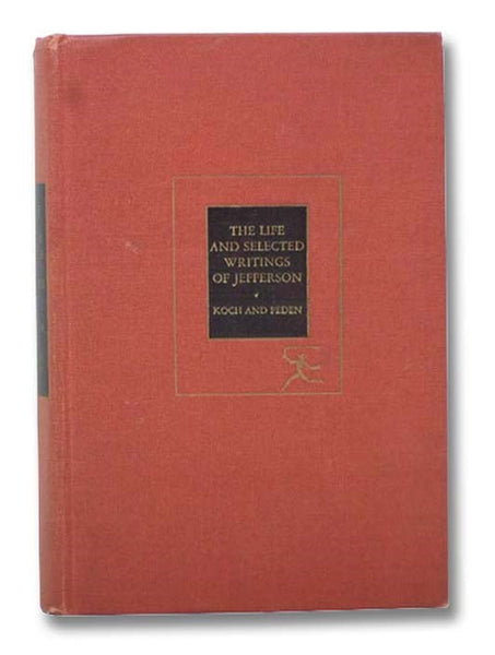 The Life and Selected Writings of Thomas Jefferson (The Modern Library of the World's Best Books, ML 234)