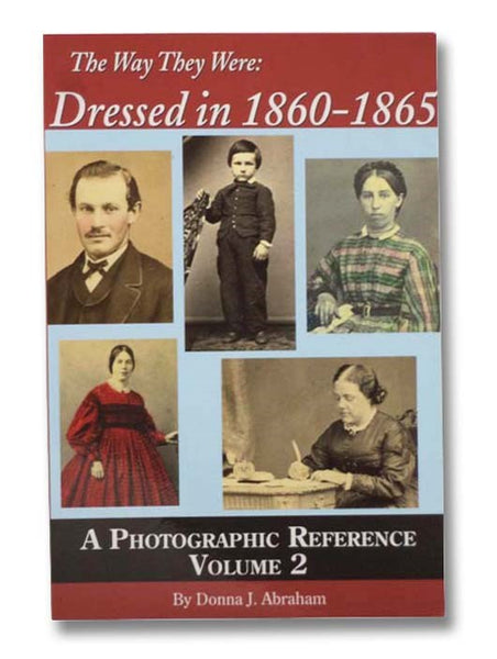 The Way They Were: Dressed in 1860-1865, A Photographic Reference, Volume 2