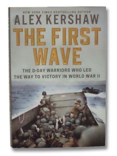 The First Wave: The D-Day Warriors Who Led the Way to Victory in World War II