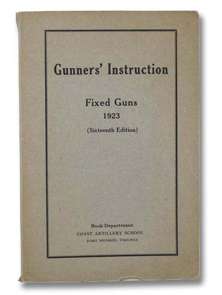 Gunners' Instruction (Gun Companies): Company, Fort, 1923 [Fixed Guns] - Sixteenth Edition