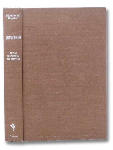 Oswego: From Buckskin to Bustles (Empire State Historical Publications Series 56)