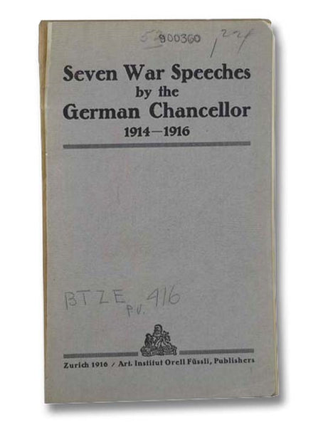 Seven War Speeches by the German Chancellor, 1914-1916