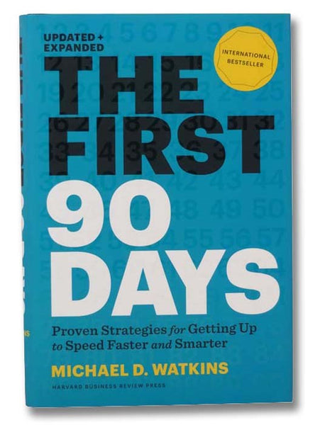 The First 90 Days: Proven Strategies for Getting Up to Speed Faster and Smarter