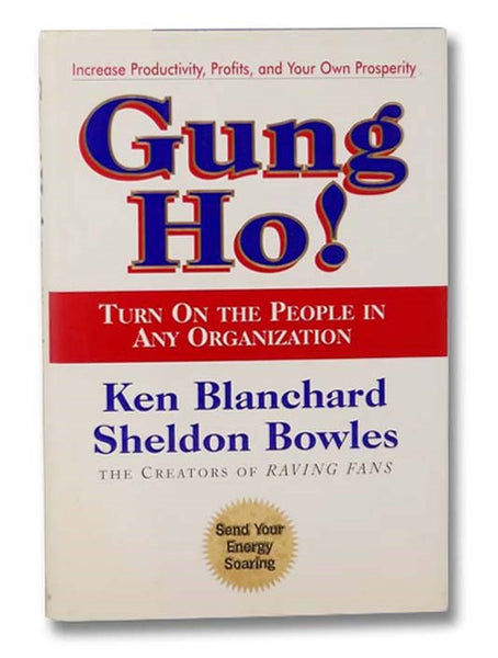 Gung Ho! Turn On the People in Any Organization